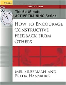 The 60-Minute Active Training Series : How to Encourage Constructive Feedback from Others, Leader's Guide