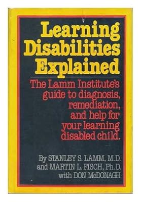 Learning Disabilities Explained: The Lamm Institute's Guide to Diagnosis, Remediation and Help for Your Learning-Disabled Child