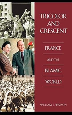 Tricolor and Crescent: France and the Islamic World (Perspectives on the Twentieth Century)