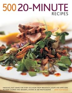 500 20-Minute Recipes: Fabulous, Fast Dishes For Every Occasion From Breakfasts, Soups And Appetizers To Main Courses And Desserts, Shown In 500 Photographs