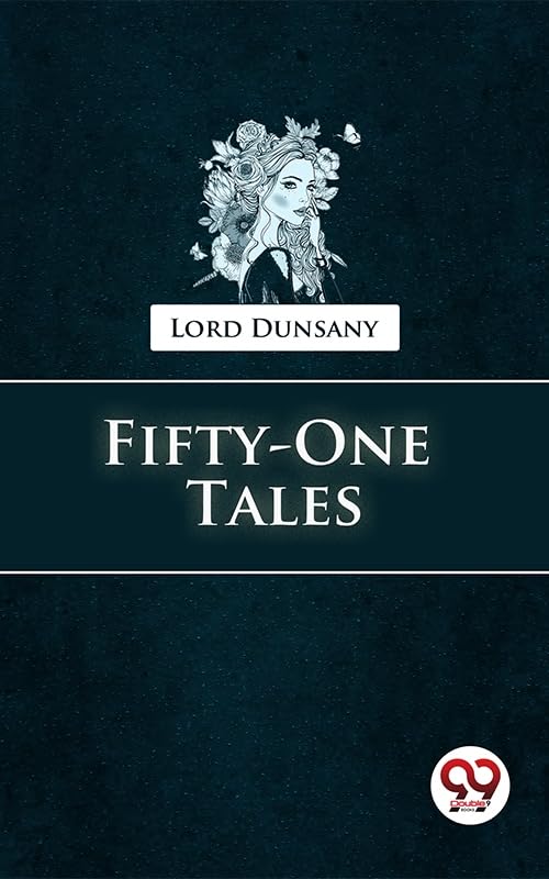 Fifty-One Tales by Lord Dunsany