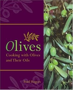Olives: Cooking with Olives and Their Oils by Ford Rogers