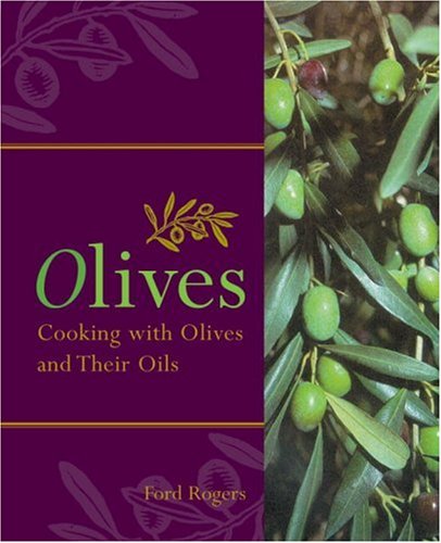 Olives: Cooking with Olives and Their Oils by Ford Rogers