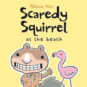 Scaredy Squirrel at the Beach