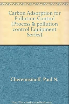 Carbon Adsorption for Pollution Control (Process & Pollution Control Equipment Series)