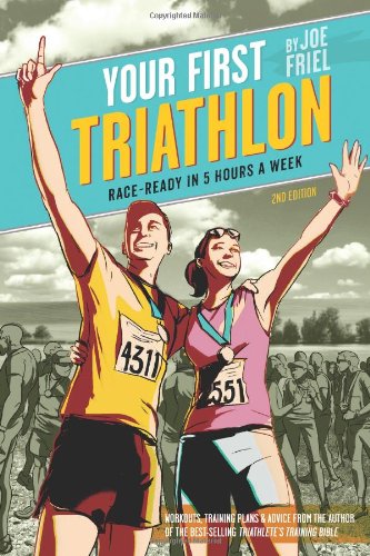 Your First Triathlon, 2nd Ed.: Race-Ready in 5 Hours a Week by Joe Friel