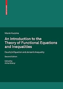 An Introduction to the Theory of Functional Equations and Inequalities: Cauchy's Equation and Jensen's Inequality by Marek Kuczma