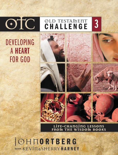 Old Testament Challenge Volume 3: Developing a Heart for God: Life-Changing Lessons from the Wisdom Books by John Ortberg