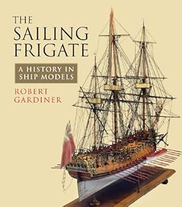 The Sailing Frigate: A History in Ship Models