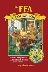 The FFA Cookbook: Favorite Recipes from FFA Members and Alumni Across America by by (Heinen) Petersilie, Erin J.