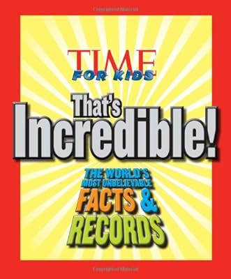 TIME For Kids That's Incredible!: The World's Most Unbelievable Facts and Records!