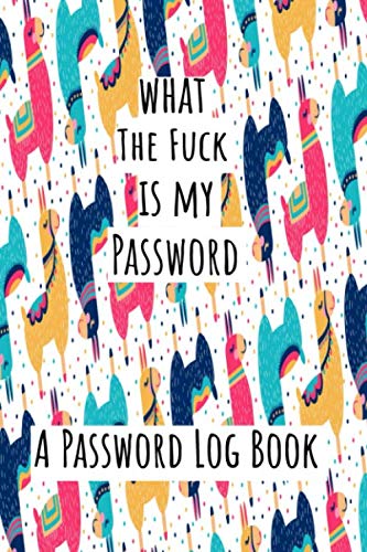 what the fuck is my password: Internet Password Logbook, Organizer, Tracker, Funny llamas design 6x9in gift exchange idea by Erudite publishing
