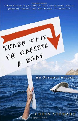 Three Ways to Capsize a Boat: An Optimist Afloat by Chris Stewart