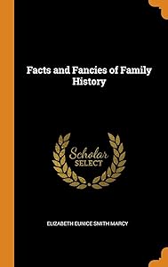Facts and Fancies of Family History by Elizabeth Eunice Smith Marcy