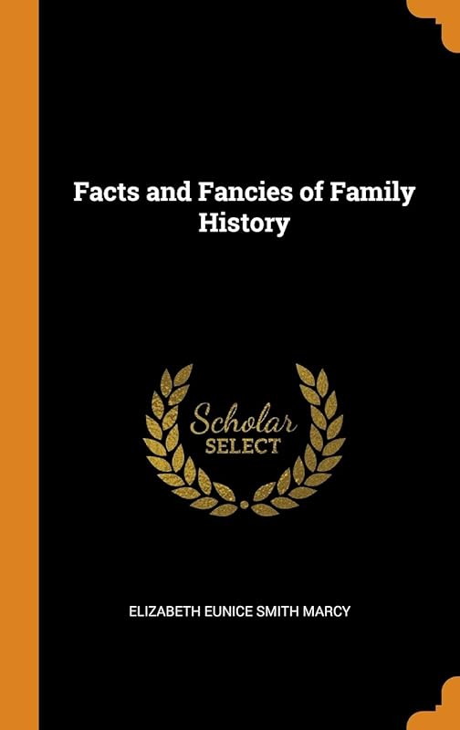 Facts and Fancies of Family History by Elizabeth Eunice Smith Marcy