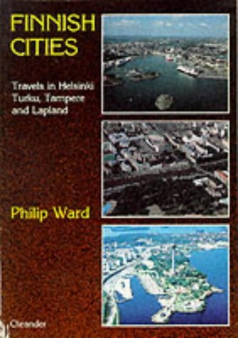 Finnish Cities: Travels in Helsinki, Turku, Tampere and Lapland by Philip Ward