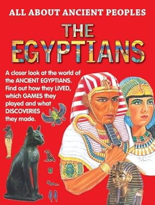 The Egyptians (All About Ancient Peoples)