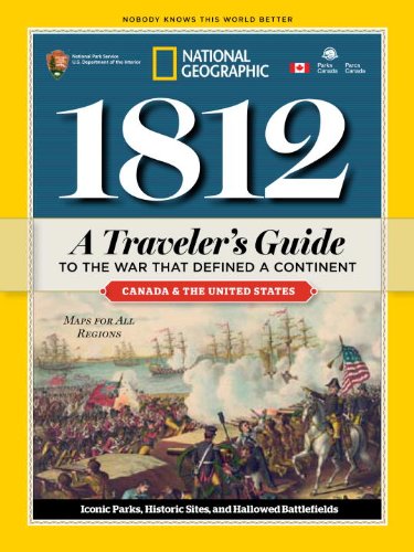 1812: A Traveler's Guide to the War That Defined a Continent by National Geographic