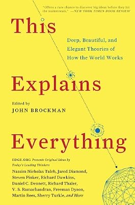 This Explains Everything: 150 Deep, Beautiful, and Elegant Theories of How the World Works (Edge Question Series)