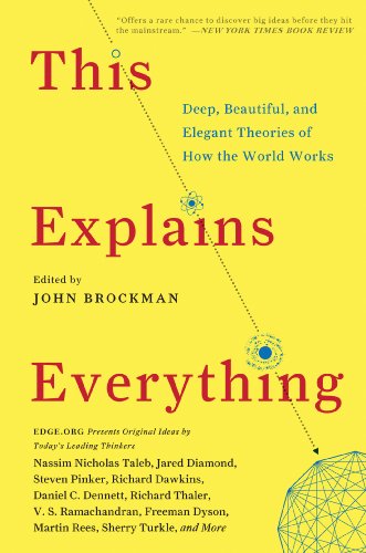 This Explains Everything: 150 Deep, Beautiful, and Elegant Theories of How the World Works (Edge Question Series) by John Brockman