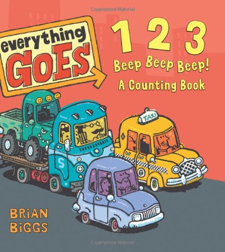 Everything Goes: 123 Beep Beep Beep!: A Counting Book by Brian Biggs