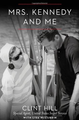Mrs. Kennedy and Me: An Intimate Memoir by Clint Hill