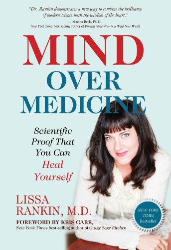 Mind Over Medicine: Scientific Proof That You Can Heal Yourself by Lissa Rankin M.D.