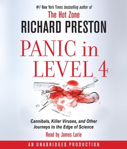Panic in Level 4: Cannibals, Killer Viruses, and Other Journeys to the Edge of Science by Richard Preston