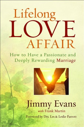 Lifelong Love Affair: How to Have a Passionate and Deeply Rewarding Marriage by Jimmy Evans