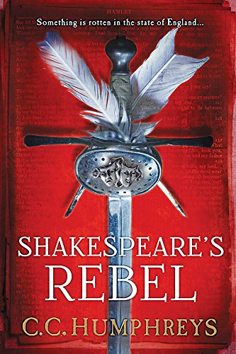 Shakespeare's Rebel: A Novel by C.C. Humphreys