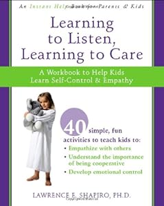 Learning to Listen, Learning to Care: A Workbook to Help Kids Learn Self-Control and Empathy