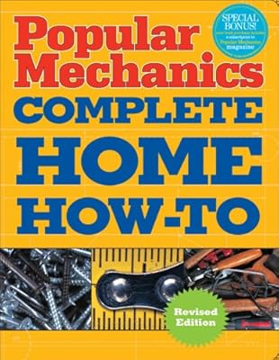 Popular Mechanics Complete Home How-To
