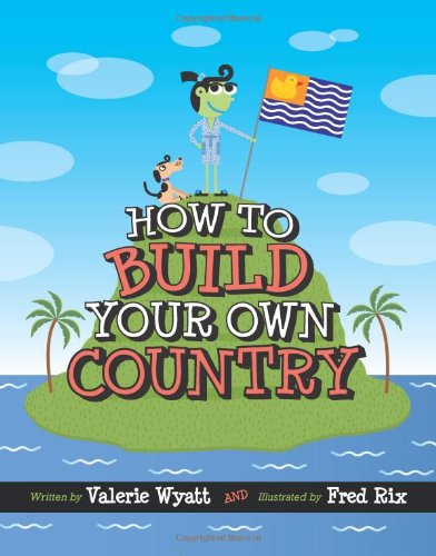 How to Build Your Own Country by Valerie Wyatt 
			
			
		
		
		
       	 
       		
       			,