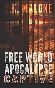 Free World Apocalypse - Captive by T.K. Malone