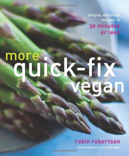 More Quick-Fix Vegan: Simple, Delicious Recipes in 30 Minutes or Less by Robin Robertson