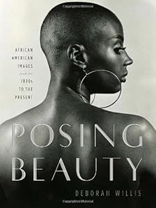 Posing Beauty: African American Images from the 1890s to the Present