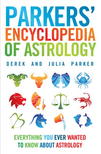Parkers' Encyclopedia of Astrology: Everything You Ever Wanted to Know About Astrology by Derek Parker