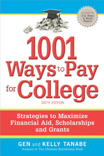 1001 Ways to Pay for College: Strategies to Maximize Financial Aid, Scholarships and Grants by Gen Tanabe
