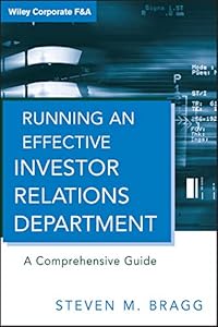 Running an Effective Investor Relations Department: A Comprehensive Guide (Wiley Corporate F&A Book 9)