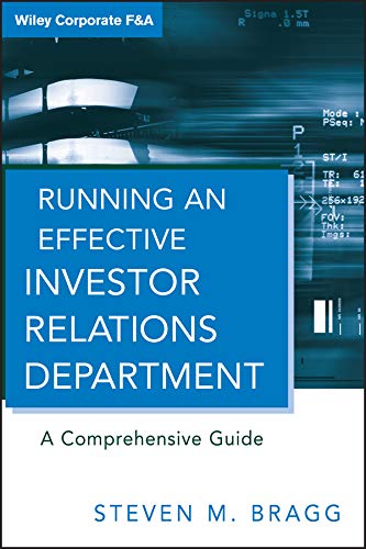 Running an Effective Investor Relations Department: A Comprehensive Guide (Wiley Corporate F&A Book 9) by Steven M. Bragg