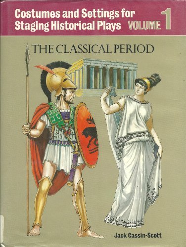 Costumes and Settings for Historical Plays: The Classical Period by Jack Cassin-Scott