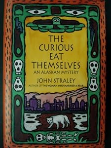 The Curious Eat Themselves: An Alaskan Mystery