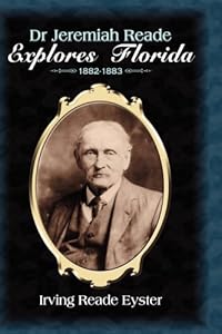 Dr. Jeremiah Reade Explores Florida by Irving Reade Eyster