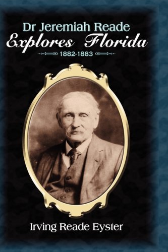 Dr. Jeremiah Reade Explores Florida by Irving Reade Eyster