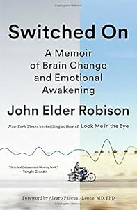 Switched on : a memoir of brain change and emotional awakening by John Elder Robison
