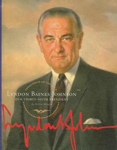 Lyndon Baines Johnson: Our Thirty-Sixth President by Melissa Maupin