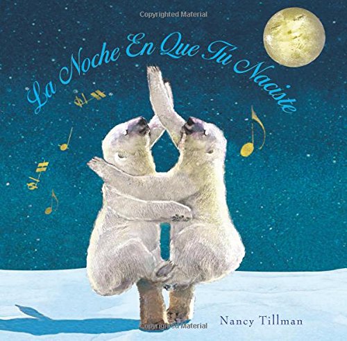 La Noche En Que T&uacute; Naciste by Nancy Tillman