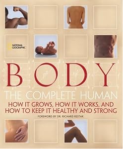 Body: The Complete Human How It Grows, How It Works, And How To Keep It Healthy And Strong