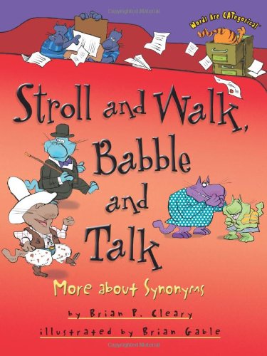 Stroll and Walk, Babble and Talk: More about Synonyms by Brian P. Cleary