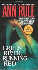 Green River, Running Red: The Real Story of the Green River Killer--America's Deadliest Serial Murderer